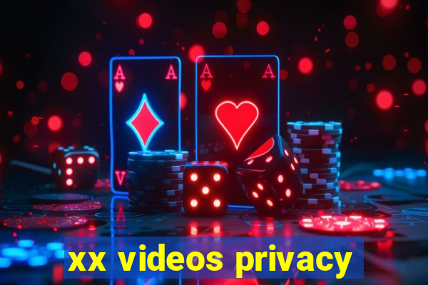 xx videos privacy